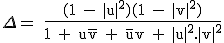 3$\textrm \Delta = \frac{(1 - |u|^2)(1 - |v|^2)}{1 + u\bar{v} + \bar{u}v + |u|^2.|v|^2}